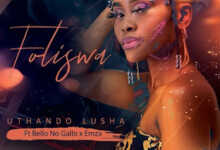 Foliswa – Uthando Lusha ft. Bello no Gallo & Emza