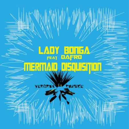 Lady Bonga – Mermaid Disquisition ft. Dafro