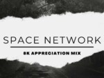 Space Network – 8K Appreciation Mix