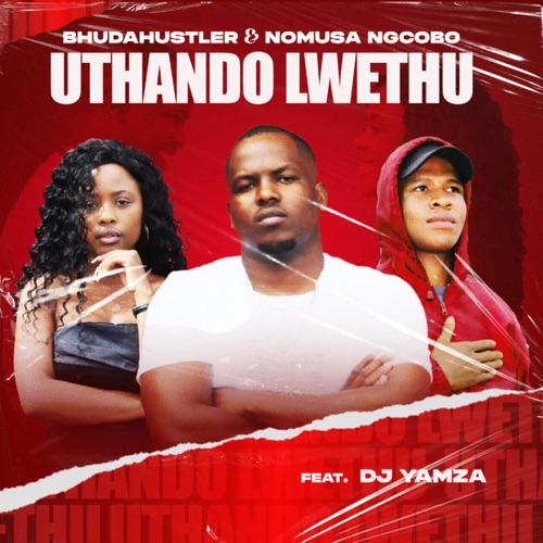 bhudahustler – uthando lwethu ft nomusa ngcobo dj yamza