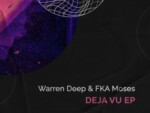 Warren Deep & FKA Moses – Deja Vu (Original Mix)