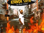 Skhindi – Khanda Shisa ft. Duncan & MusiholiQ