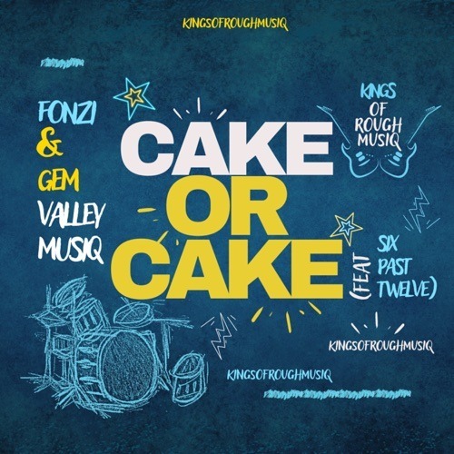 Fonzi & GemValleyMusiQ – Cake Or Cake ft. Six Past Twelve