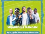 Mgiftoz SA – ‎Ngakhula Kanjan ft. Machine, Kiddust SA, Mgkeyz & Mshana Ka Kau