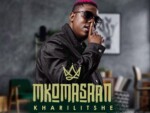 Mkoma Saan – Kharilitshe ft. Makhadzi