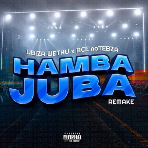 UBizza Wethu & Ace no Tebza – Hamba Juba (Bootleg)