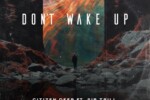 Citizen Deep – Don’t Wake Up ft. Sir Trill