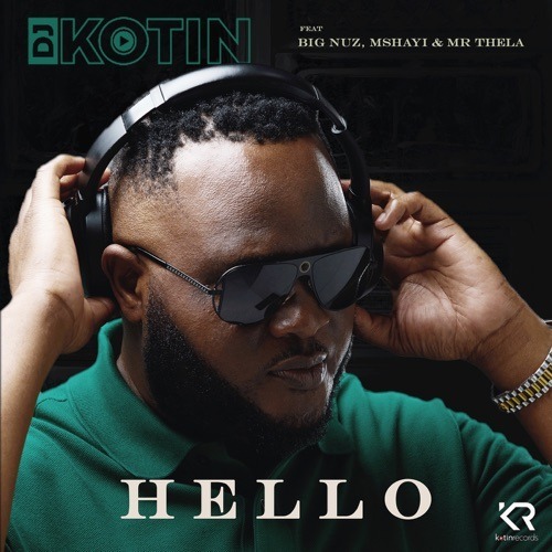 DJ Kotin – Hello ft. Big Nuz, Mshayi & Mr Thela (Mp3 Download)