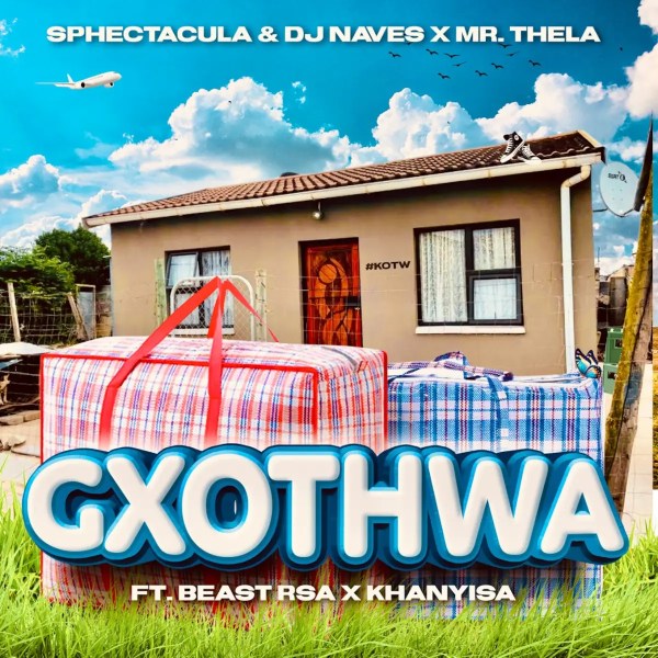 SPHEctacula and DJ Naves & Mr Thela – Gxothwa Ft. Beast RSA & Khanyisa