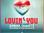 Amber Quartz, TimAdeep & Tukz Ancestral – Lovin’ You