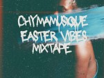 Chymamusique – Easter Vibes Mixtape (Ukhozi FM Mix 23 March 2024)