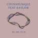 Chymamusique – We Are To Be (Main Mix) Ft. Kaylow