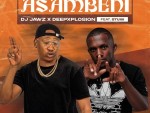 DJ Jawz & DeepXplosion – Asambeni Ft. Stuxii