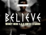 Money Mike S.A – Believe Ft. Emtee & Saudi