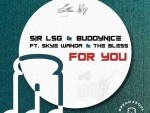 Sir LSG & Buddynice – For You Ft. Skye Wanda & The Bless
